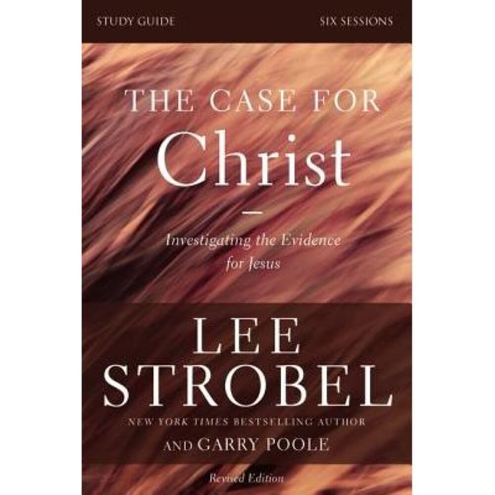 The Case for Christ Bible Study Guide Revised Edition: Investigating the Evidenc